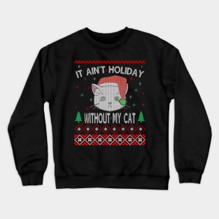 It Aint Holiday without My Cat Crewneck Sweatshirt